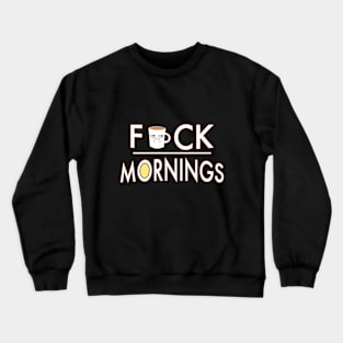 I Need Coffee Because I Hate Mornings Crewneck Sweatshirt